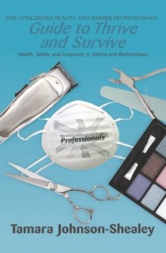 portada The Concerned Beauty and Barber Professionals' Guide to Thrive and Survive: Health, Safety and Longevity in Salons and Barbershops (en Inglés)