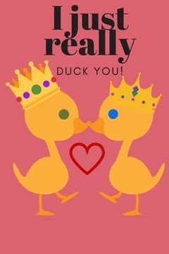 portada I Just Really Duck You!: Sweetest Day, Valentine's Day or Just Because Gift (en Inglés)