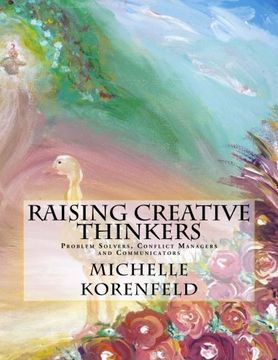 portada Raising Creative Thinkers-Problem Solvers, Conflict Managers and Communicators: Reading, Writing, Drawing and Coloring Enrichment - Creativity and success for Kids! (Volume 1)