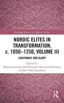 portada Nordic Elites in Transformation, c. 1050-1250, Volume Iii: Legitimacy and Glory: 17 (Routledge Research in Medieval Studies) (en Inglés)