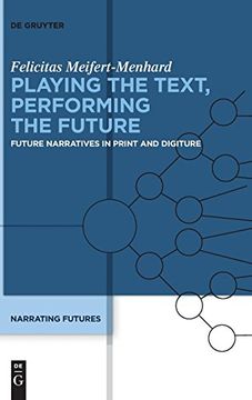 portada Playing the Text, Performing the Future: Future Narratives in Print and Digiture 