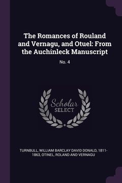 portada The Romances of Rouland and Vernagu, and Otuel: From the Auchinleck Manuscript: No. 4 (en Inglés)