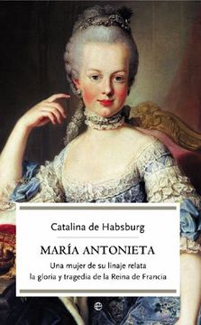 portada María Antonieta: Una Mujer de su Linaje Relata la Gloria y Tragedia de la Reina de Francia