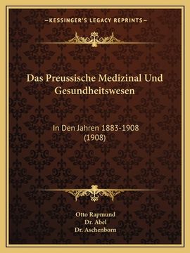 portada Das Preussische Medizinal Und Gesundheitswesen: In Den Jahren 1883-1908 (1908) (en Alemán)