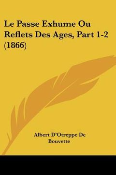 portada Le Passe Exhume Ou Reflets Des Ages, Part 1-2 (1866) (in French)