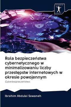 portada Rola bezpieczeństwa cybernetycznego w minimalizowaniu liczby przestępstw internetowych w okresie powojennym (en Polaco)