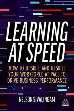 portada Learning at Speed: How to Upskill and Reskill Your Workforce at Pace to Drive Business Performance (en Inglés)