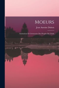 portada Moeurs: Institutions Et Cérémonies Des Peuples De L'inde (en Francés)