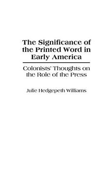portada The Significance of the Printed Word in Early America: Colonists' Thoughts on the Role of the Press (Contributions to the Study of Mass Media & Communications) (en Inglés)
