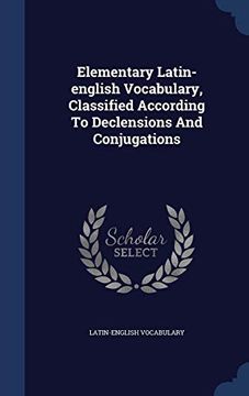 portada Elementary Latinenglish Vocabulary, Classified According to Declensions and Conjugations 
