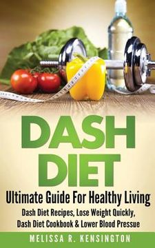 portada Dash Diet: Ultimate Guide For Healthy Living - Dash Diet Recipes, Lose Weight Quickly, Dash Diet Cookbook & Lower Blood Pressure (en Inglés)