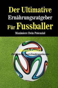 portada Der Ultimative Ernahrungsratgeber Fur Fussballer: Maximiere Dein Potenzial (en Alemán)