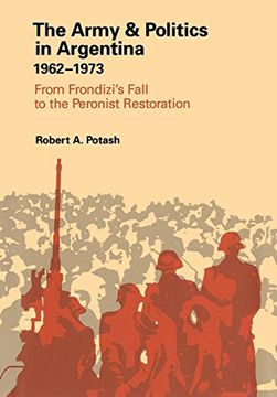 portada The Army and Politics in Argentina, 1962-1973: From Frondizi's Fall to the Peronist Restoration (en Inglés)