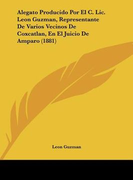 portada alegato producido por el c. lic. leon guzman, representante de varios vecinos de coxcatlan, en el juicio de amparo (1881)