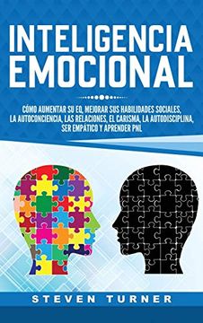 portada Inteligencia Emocional: Cómo Aumentar su eq, Mejorar sus Habilidades Sociales, la Autoconciencia, las Relaciones, el Carisma, la Autodisciplina, ser Empático y Aprender pnl (in Spanish)