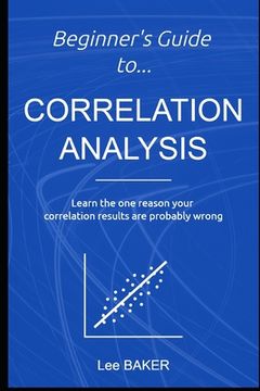 portada Beginner's Guide to Correlation Analysis: Learn The One Reason Your Correlation Results Are Probably Wrong
