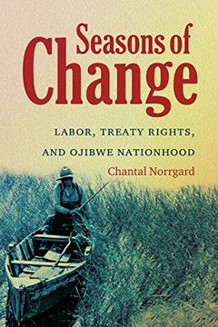 portada Seasons of Change: Labor, Treaty Rights, and Ojibwe Nationhood (First Peoples: New Directions in Indigenous Studies) (en Inglés)