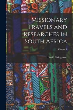 portada Missionary Travels and Researches in South Africa; Volume 1 (en Inglés)
