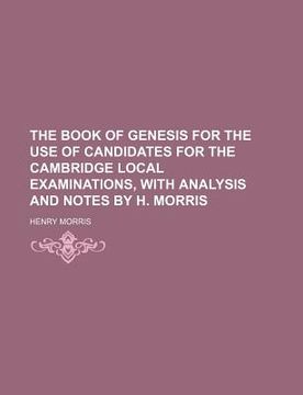 portada the book of genesis for the use of candidates for the cambridge local examinations, with analysis and notes by h. morris