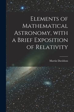 portada Elements of Mathematical Astronomy, With a Brief Exposition of Relativity (en Inglés)