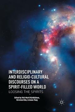 portada Interdisciplinary and Religio-Cultural Discourses on a Spirit-Filled World: Loosing the Spirits (en Inglés)