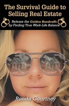 portada The Survival Guide to Selling Real Estate: Release the Golden Handcuffs by Finding True Work-Life Balance