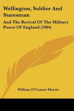 portada wellington, soldier and statesman: and the revival of the military power of england (1904) (en Inglés)