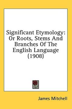 portada significant etymology: or roots, stems and branches of the english language (1908) (en Inglés)