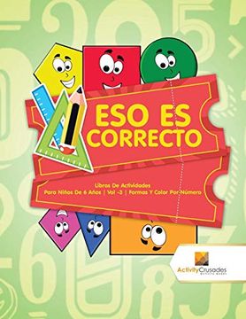 portada Eso es Correcto: Libros de Actividades Para Niños de 6 Años | vol -3 | Formas y Color por Número (in Spanish)