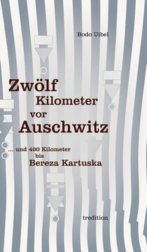 portada Zwölf Kilometer vor Auschwitz: ... und 400 Kilometer bis Beresa Kartuska (en Alemán)