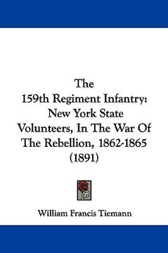 portada the 159th regiment infantry: new york state volunteers, in the war of the rebellion, 1862-1865 (1891) (in English)