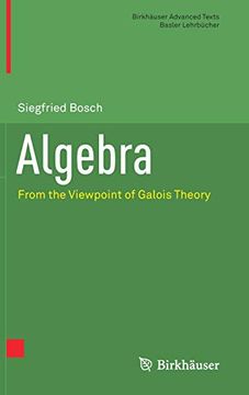 portada Algebra: From the Viewpoint of Galois Theory (Birkhäuser Advanced Texts Basler Lehrbücher) (en Inglés)