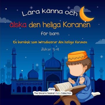 portada Lära känna och älska den heliga Koranen: En barnbok som introducerar den heliga Koranen (en Sueco)