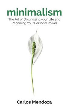 portada Minimalism: The Art of Downsizing your Life and Regaining Your Personal Power