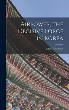 portada Airpower, the Decisive Force in Korea (in English)