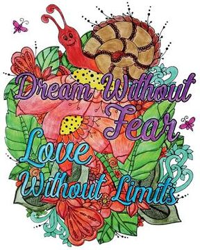portada Dream Without Fear. Love Without Limits.: Inspirational Quotes Coloring Books, An Adult Coloring Book with Motivational Sayings (Animals & Flowers wit (en Inglés)
