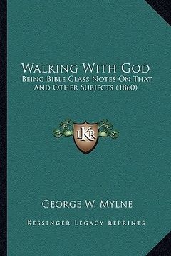 portada walking with god: being bible class notes on that and other subjects (1860) (en Inglés)