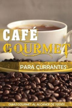 portada Cafe Gourmet para Currantes: Guias Gourmet al alcance de todos (Volume 1) (Spanish Edition)