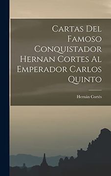 portada Cartas del Famoso Conquistador Hernan Cortes al Emperador Carlos Quinto