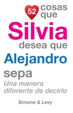portada 52 Cosas Que Silvia Desea Que Alejandro Sepa: Una Manera Diferente de Decirlo (Spanish Edition)