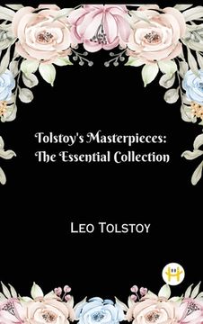 portada Tolstoy's Masterpieces: The Essential Collection (en Inglés)