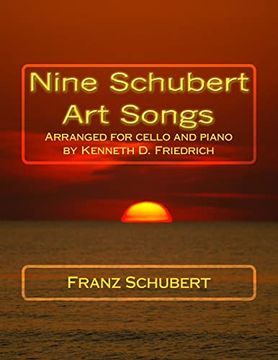 portada Nine Schubert art Songs: Arranged for Cello and Piano by Kenneth d. Friedrich (en Inglés)
