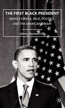 portada The First Black President: Barack Obama, Race, Politics, and the American Dream 