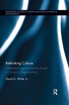 portada Rethinking Culture: Embodied Cognition and the Origin of Culture in Organizations (Routledge Studies in Organizational Change & Development) (en Inglés)