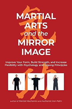 portada Martial Arts and the Mirror Image: Improve Your Form, Build Strength, and Increase Flexibility with Psychology and Qigong Principles (en Inglés)