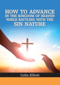 portada How to Advance in the Kingdom of Heaven While Battling with the Sin Nature (en Inglés)