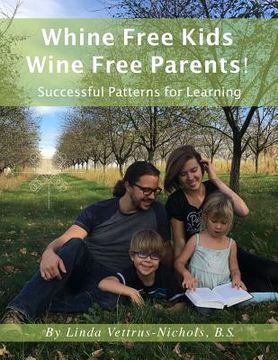 portada Whine Free Kids * Wine Free Parents! Successful Patterns for Learning