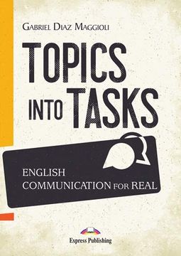 portada Topics Into Tasks: English Communication for Real (en Inglés)
