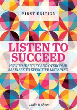 portada Listen to Succeed: How to Identify and Overcome Barriers to Effective Listening (en Inglés)