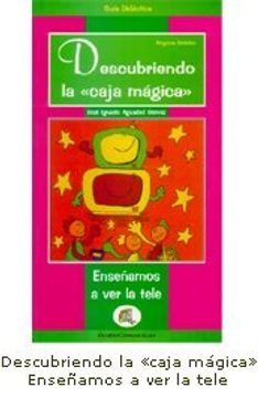 Descubriendo la caja mágica: enseñamos a ver la tele. Guía didáctica (Guías Curriculares)